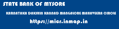 STATE BANK OF MYSORE  KARNATAKA DAKSHIN KANNAD MANGALORE MAHAVEERA CIRCLE  micr code